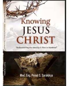 Knowing Jesus Christ by Mwl. Eng. Peniel Sarakikya